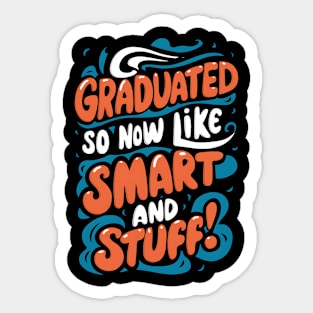 I Graduated So Now I'm Like Smart And Stuff. Sticker